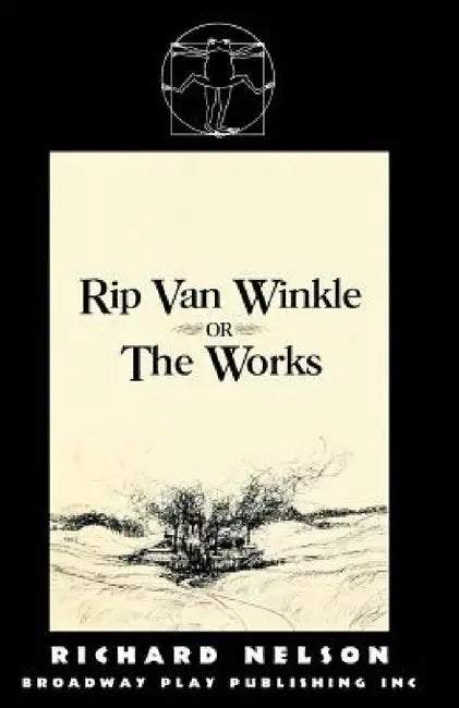 Rip Van Winkle, Or "The Works" by Richard Nelson