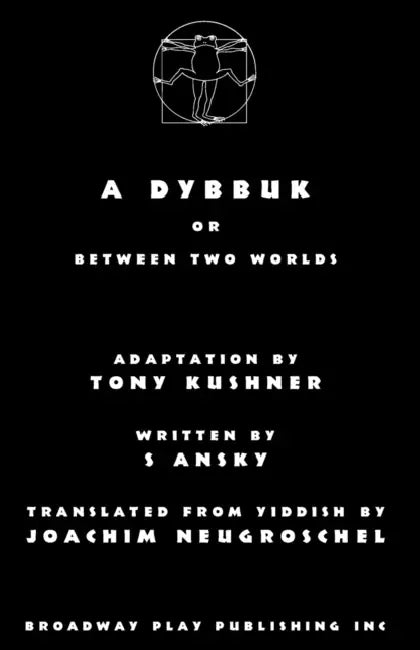 A Dybbuk: Or Between Two Worlds by Tony Kushner, S. Ansky, Joachim Neugroschel