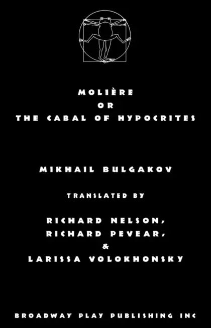 Moliere or the Cabal of Hypocrites by Mikhail Bulgakov, Nelson Pevear &. Volokhonsky
