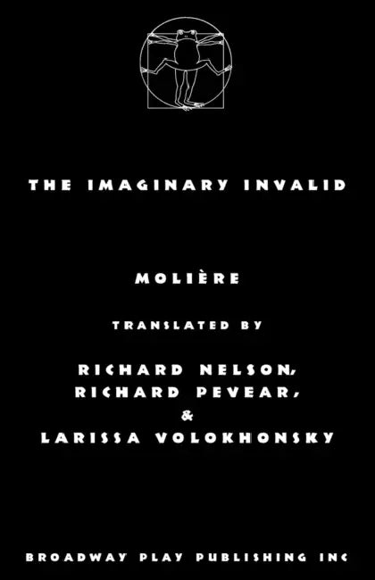 The Imaginary Invalid by Moliere, Nelson Pevear &. Volokhonsky