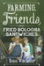 Farming Friends & Fried Bologn by Renea Winchester