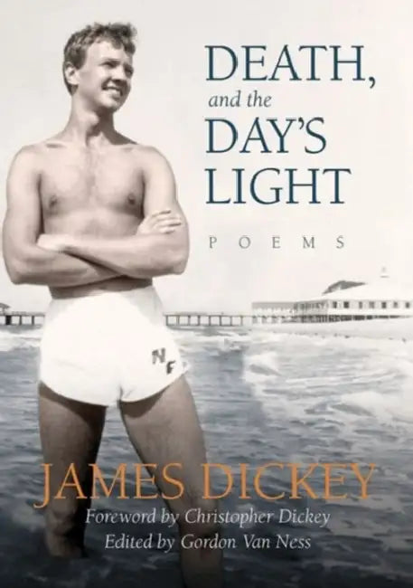 Death & the Days Light by James Dickey, Christopher Dickey, Gordon Van Ness