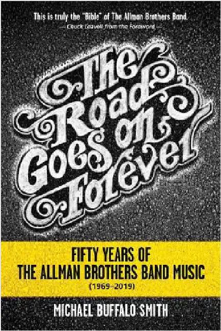 The Road Goes on Forever: Fifty Years of The Allman Brothers Band Music (1969-2019) by Smith, Michael Buffalo