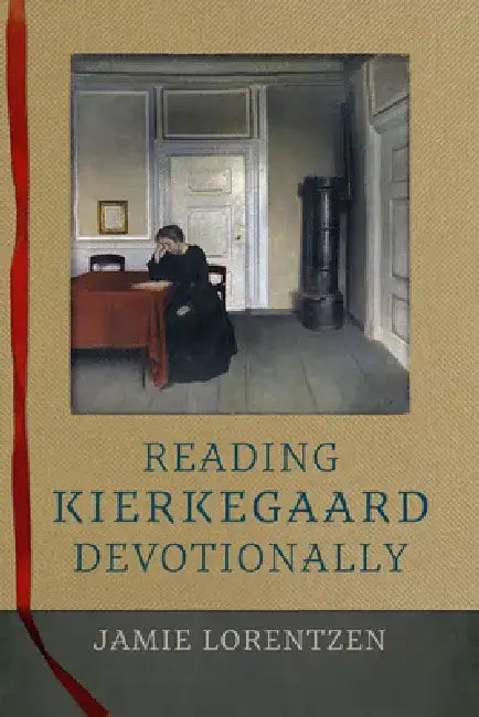 Reading Kierkegaard Devotionally by Jamie Lorentzen