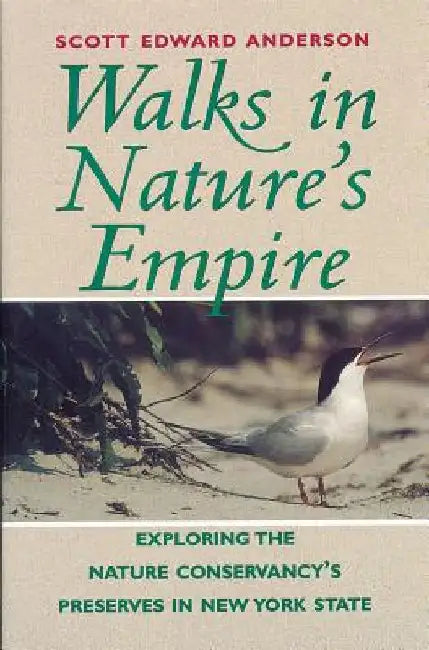 Walks in Nature's Empire: Exploring the Nature Conservancy's Preserves in New York State by Scott E. Anderson