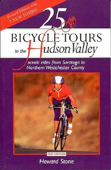 25 Bicycle Tours in the Hudson Valley: Scenic Rides from Saratoga to Northern Westchester Country by Howard Stone