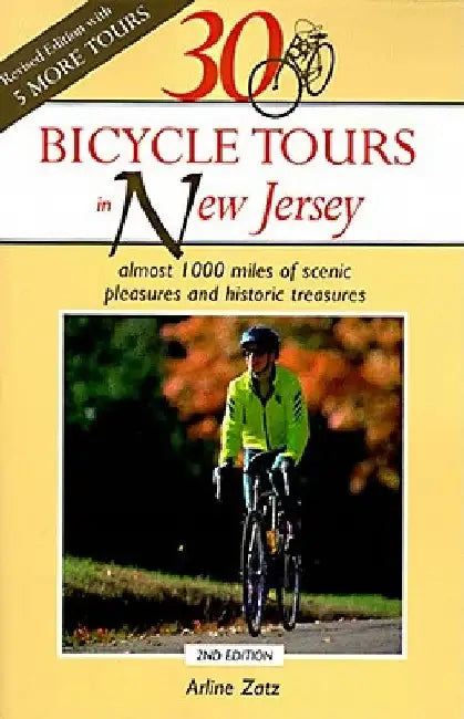 30 Bicycle Tours in New Jersey: Almost 1,000 Miles of Scenic Pleasures and Historic Treasures by Arline Zatz