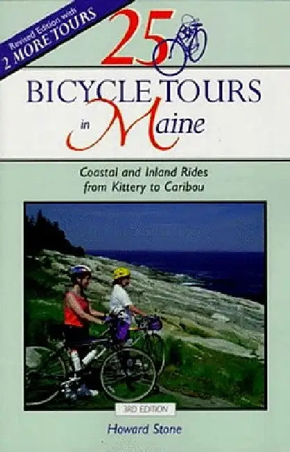 25 Bicycle Tours in Maine: Coastal and Inland Rides from Kittery to Caribou by Howard Stone