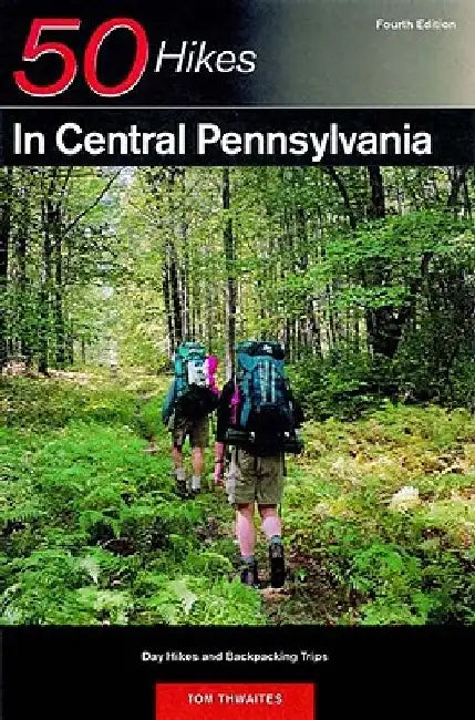Explorer's Guide 50 Hikes in Central Pennsylvania: Day Hikes and Backpacking Trips by Tom Thwaites