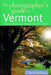 The Photographer's Guide to Vermont: Where to Find Perfect Shots and How to Take Them by David Middleton