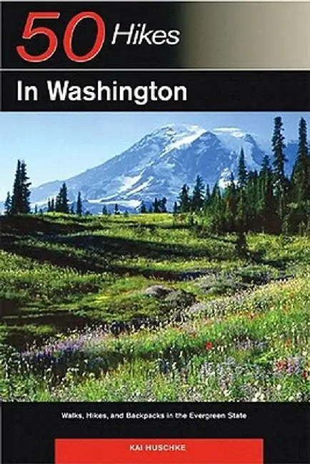Explorer's Guide 50 Hikes in Washington: Walks, Hikes, and Backpacks in the Evergreen State by Kai Huschke
