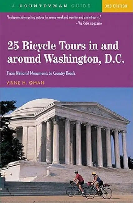 25 Bicycle Tours in and Around Washington, D. C.: From National Monuments to Country Roads by Anne H. Oman
