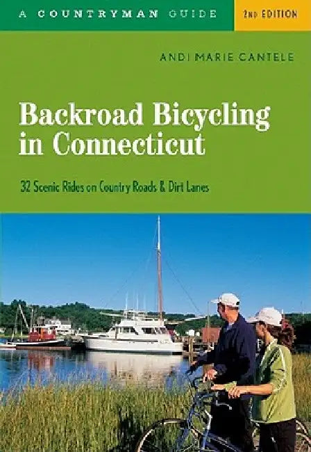 Backroad Bicycling in Connecticut: 32 Scenic Rides on Country Roads & Dirt Lanes by Andi Marie Cantele