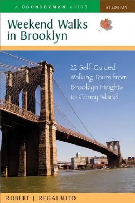 Weekend Walks in Brooklyn: 22 Self-Guided Walking Tours from Brooklyn Heights to Coney Island by Robert J. Regalbuto