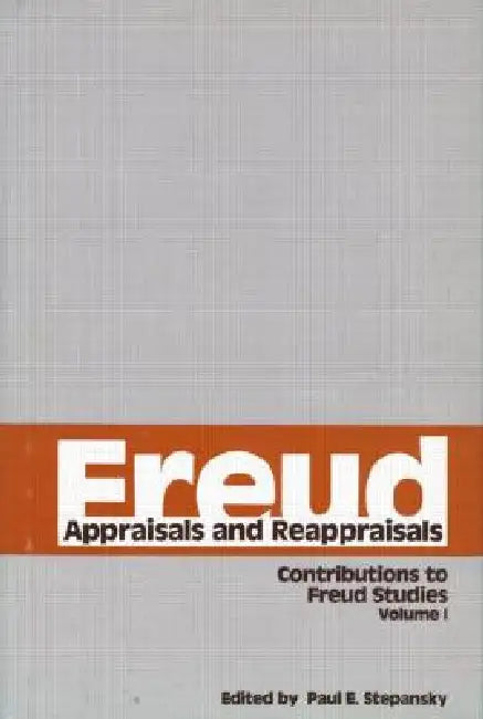 Freud, V.1: Appraisals and Reappraisals by Paul E. Stepansky