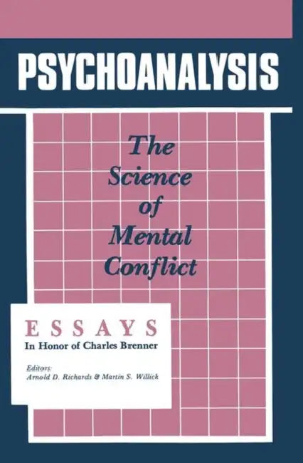 Psychoanalysis: The Science of Mental Conflict by Arnold D. Richards, Martin S. Willick