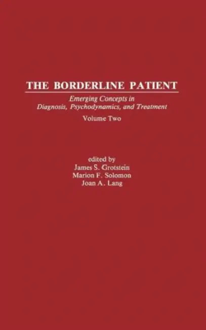 The Borderline Patient: Emerging Concepts in Diagnosis, Psychodynamics, and Treatment by James S. Grotstein, Marion F. Solomon, Joan A. Lang