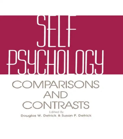 Self Psychology: Comparisons and Contrasts by Douglas Detrick, Susan Detrick, Arnold Goldberg