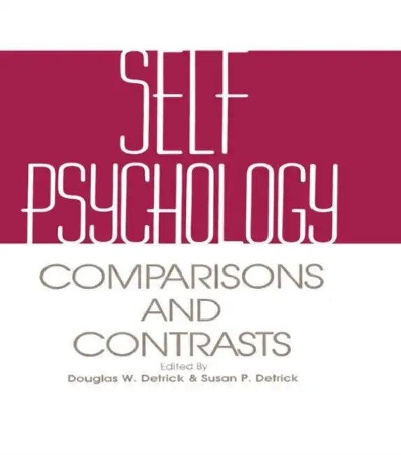 Self Psychology: Comparisons and Contrasts by Douglas Detrick, Susan Detrick, Arnold Goldberg