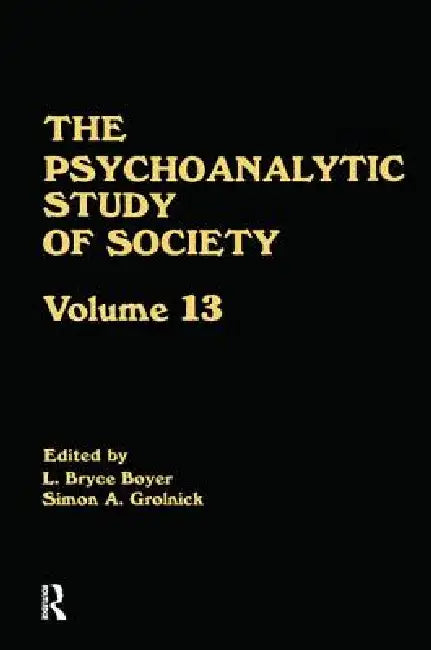 The Psychoanalytic Study of Society, V. 13: Essays in Honor of Weston LaBarre by L. Bryce Boyer