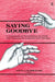 Saying Goodbye: A Casebook of Termination in Child and Adolescent Analysis and Therapy by Anita G. Schmukler