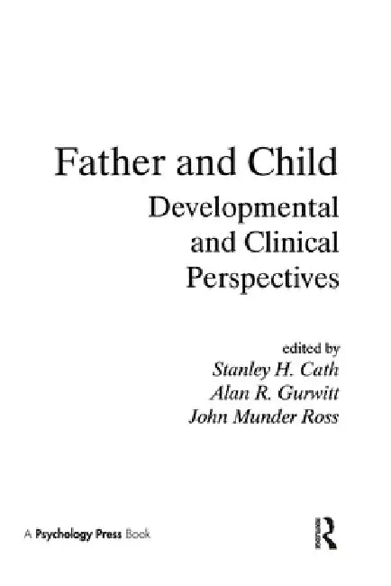 Father and Child: Developmental and Clinical Perspectives by Stanley H. Cath