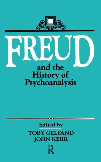 Freud and the History of Psychoanalysis by Toby Gelfand, John Kerr