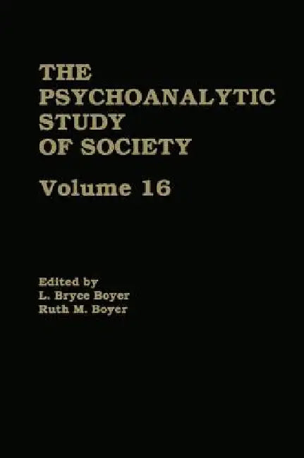 The Psychoanalytic Study of Society, V. 16: Essays in Honor of A. Irving Hallowell by L. Bryce Boyer, Ruth M. Boyer