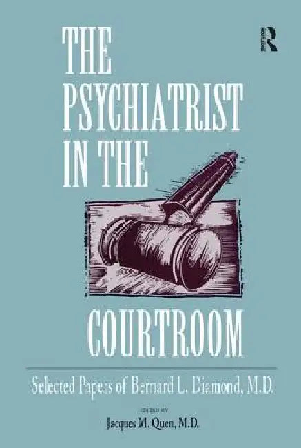 The Psychiatrist in the Courtroom: Selected Papers of Bernard L. Diamond, M.D. by Jacques M. Quen