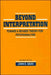 Beyond Interpretation: Toward a Revised Theory for Psychoanalysis by John E. Gedo