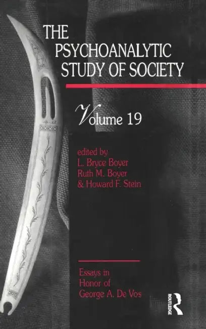The Psychoanalytic Study of Society, V. 19: Essays in Honor of George A. De Vos by L. Bryce Boyer, Ruth M. Boyer, Howard F. Stein