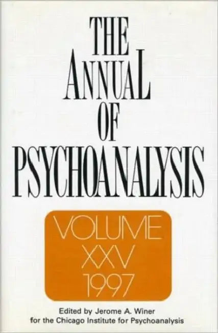 The Annual of Psychoanalysis, V. 25 by Jerome a. Winer