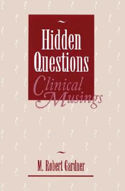 Hidden Questions, Clinical Musings by M. Robert Gardner