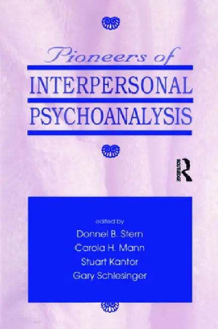 Pioneers of Interpersonal Psychoanalysis by Donnel B. Stern