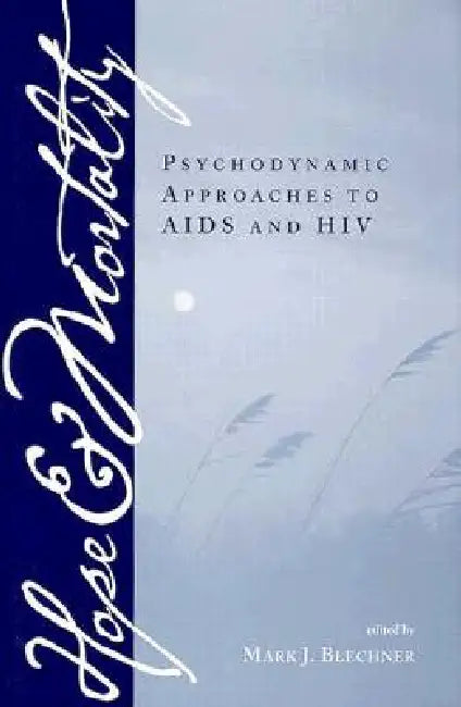 Hope and Mortality: Psychodynamic Approaches to AIDS and HIV by Mark Blechner