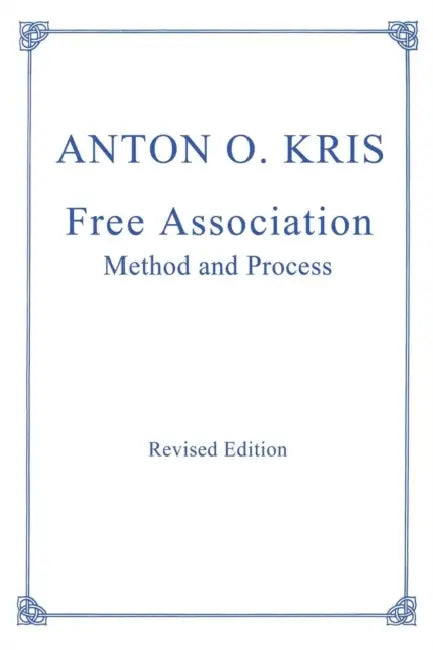 Free Association: Methods and Process by Anton O. Kris