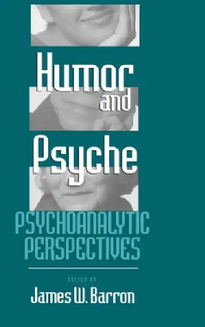 Humor and Psyche: Psychoanalytic Perspectives by James W. Barron