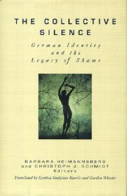 The Collective Silence: German Identity and the Legacy of Shame by Barbara Heimannsberg