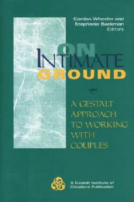 On Intimate Ground: A Gestalt Approach to Working with Couples by Gordon Wheeler