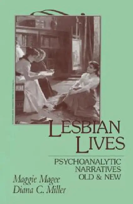 Lesbian Lives: Psychoanalytic Narratives Old and New by Maggie Magee