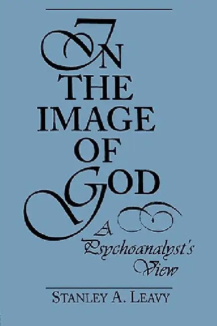 In the Image of God: A Psychoanalyst's View by Stanley Leavy