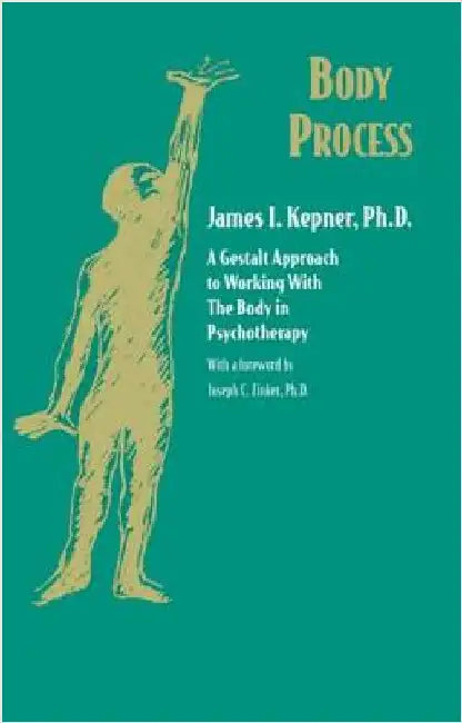 Body Process: A Gestalt Approach to Working with the Body in Psychotherapy by Kepner, James I.