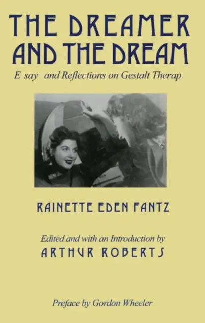 The Dreamer and the Dream: Essays and Reflections on Gestalt Therapy by Rainette E. Fantz