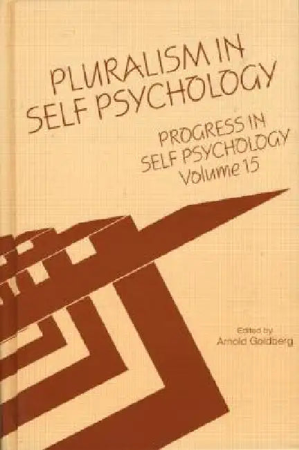 Progress in Self Psychology,Pluralism in Self Psychology by Arnold I. Goldberg