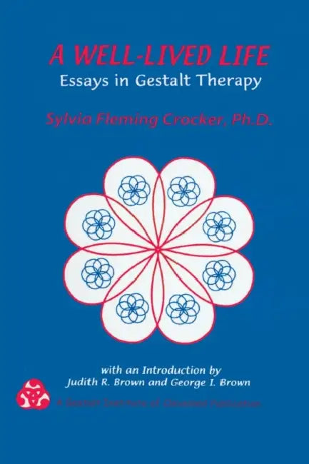 A Well-Lived Life: Essays in Gestalt Therapy by Sylvia F. Crocker