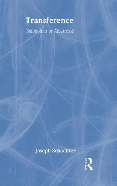 Transference: Shibboleth or Albatross? by Joseph Schachter