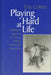 Playing Hard at Life: A Relational Approach to Treating Multiply Traumatized Adolescents by Etty Cohen