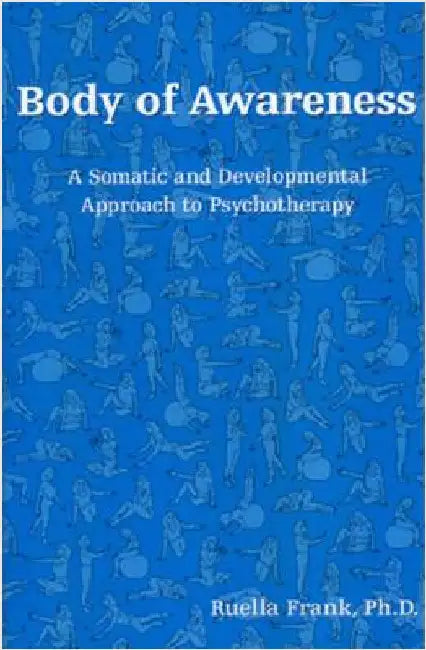 Body of Awareness: A Somatic and Developmental Approach to Psychotherapy by Frank, Ruella