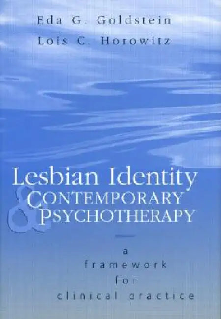 Lesbian Identity and Contemporary Psychotherapy: A Framework for Clinical Practice by Eda Goldstein