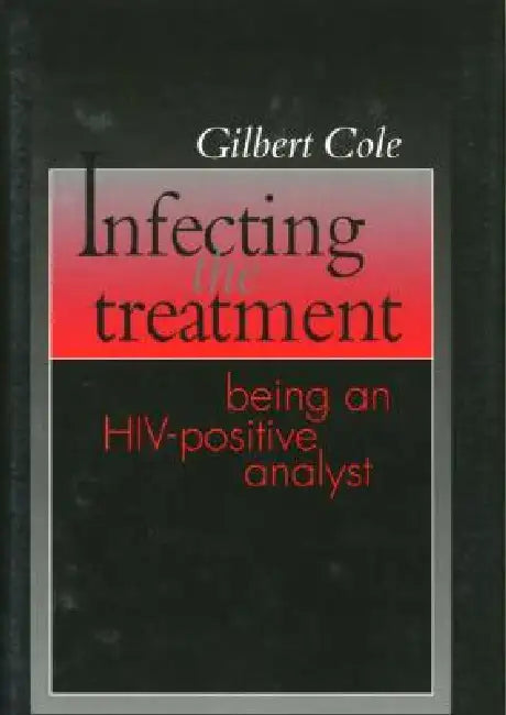 Infecting the Treatment: Being an Hiv-Positive Analyst by Gilbert Cole